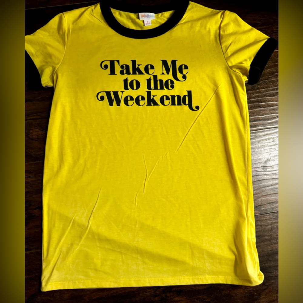 Size Small LuLaRoe tee shirt. Yellow w/black letters- Take Me to the Weekend